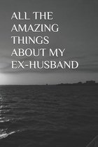 All the Amazing Things about My Ex-Husband