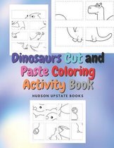 Dinosaurs Cut and Paste Coloring Activity Book: Dinosaur Cut Out Activity and Work book