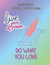 Inspirational Coloring Book For Teens: Live Your Dream Do What You Love