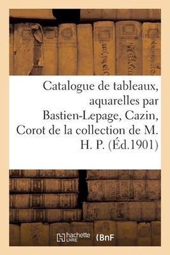 Catalogue de Tableaux Modernes Et Aquarelles Par Bastien-Lepage, Cazin, Corot