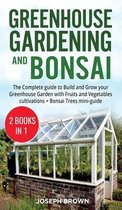 Greenhouse Gardening and Bonsai: 2 Books in 1