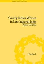 The Body, Gender and Culture - Courtly Indian Women in Late Imperial India