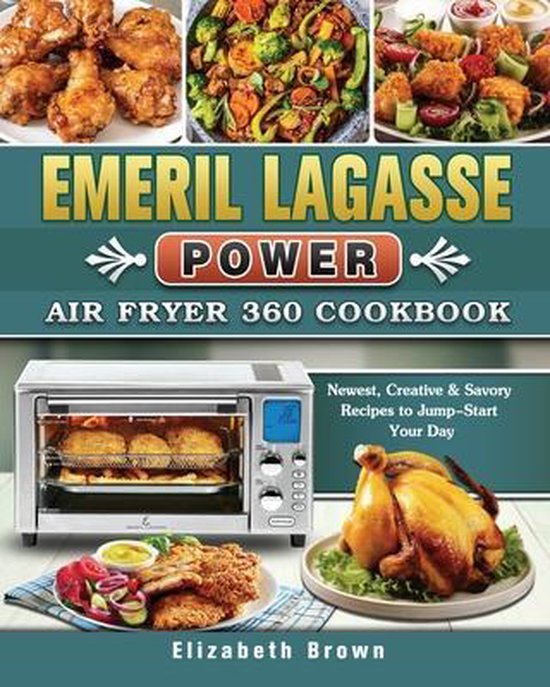 Emeril Lagasse Power Air Fryer 360 Cookbook, Elizabeth Brown