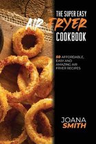The Super Easy Air Fryer Cookbook