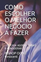Como Escolher O Melhor Negócio a Fazer: - de Casa Agora: Coisas a Considerar