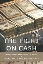 The Fight On Cash: How Governments, Banks & Economists Are Killing Cash