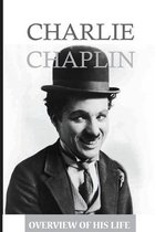 Charlie Chaplin: Overview Of His Life