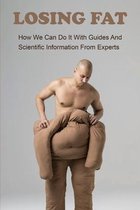 Losing Fat: How We Can Do It With Guides And Scientific Information From Experts