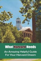 What Harvard Needs: An Amazing Helpful Guide For Your Harvard Dream