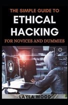 The Simple Guide To Ethical Hacking For Novices And Dummies