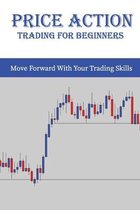 Price Action Trading For Beginners: Move Forward With Your Trading Skills: Price Action Trading Futures