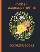 over 90 mandala flowers coloring books: 100 Magical Mandalas flowers- An Adult Coloring Book with Fun, Easy, and Relaxing Mandalas