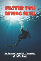 Master You Diving Skill: An Insider's Guide To Becoming A Better Diver