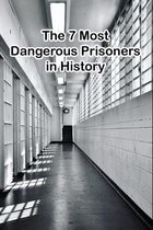 The 7 Most Dangerous Prisoners in History