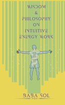 Wisdom and Philosophy on Intuitive Energy Work