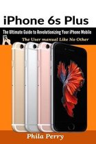 The User Manual Like No Other- iPhone 6s Plus