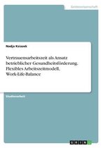 Vertrauensarbeitszeit als Ansatz betrieblicher Gesundheitsförderung. Flexibles Arbeitszeitmodell, Work-Life-Balance