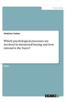 Which psychological processes are involved in intentional buying and how rational is the buyer?