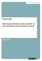 Rhetorische Mittel in Luthers Schrift 'An den christlichen Adel deutscher Nation'