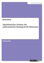 Algorithmisches Denken. Ein Mathematischer Einstieg F r Die Mittelstufe