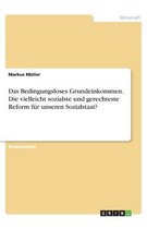 Das Bedingungsloses Grundeinkommen. Die vielleicht sozialste und gerechteste Reform für unseren Sozialstaat?