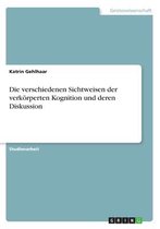 Die verschiedenen Sichtweisen der verkörperten Kognition und deren Diskussion