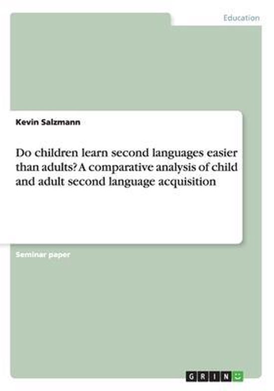 Do children learn second languages easier than adults? A comparative analysis of child...