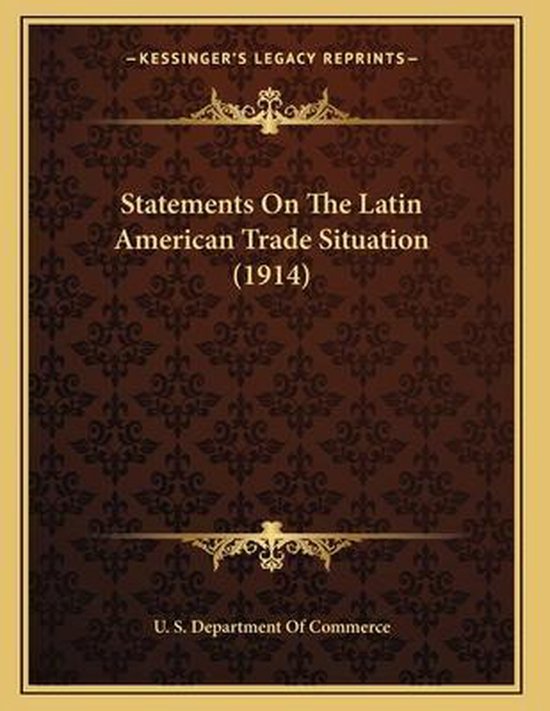 Statements On The Latin American Trade Situation 1914 U S