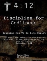 4: 12 Discipline for Godliness: Training Men to be Like Christ