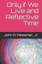 Only if We Live and Reflective Time