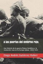 A las puertas del Invierno rojo.: Una historia de la guerra Polaco-Soviética y la revolución rusa en la Europa eslava. 1919-1921