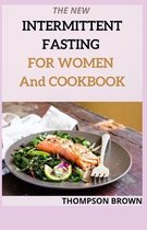 THE NEW INTERMITTENT FASTING FOR WOMEN And COOKBOOK