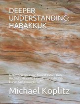 Deeper Understanding: HABAKKUK: A commentary using Ancient Bible Study Methods, Midrash, Talmud, and Kabbalah (Level One through Five)