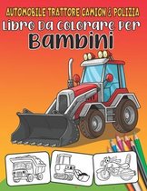 Libro da colorare per bambini: Automobile Trattore Camion & Polizia: Fantastici album da colorare per bambini di 2 ai 8 anni con veicoli, libro presc