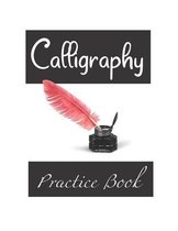 Calligraphy Practice Book: Beginner Practice Sheets Workbook to Improve Hand Lettering & Modern Calligraphy From A to Z & Extra Blank Pages