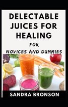 Delectable Juices For Healing For Novices and Dummies