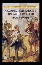 A Connecticut Yankee in King Arthur's Court-Classic Edition(Annotated)