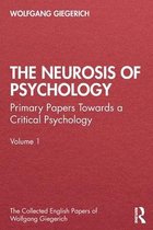The Collected English Papers of Wolfgang Giegerich-The Neurosis of Psychology