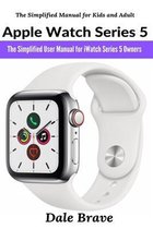 The Simplified Manual for Kids and Adult- Apple Watch Series 5
