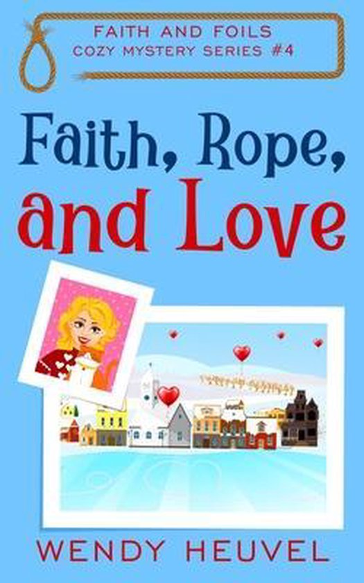 Faith and Foils Cozy Mystery- Faith, Rope, and Love - cover