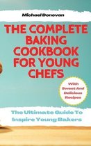 The Complete Baking Cookbook for Young Chefs