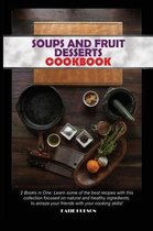 Soups and Fruit Desserts Cookbook: 2 Books in One