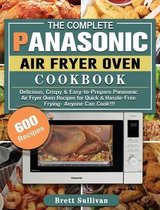 The Complete Panasonic Air Fryer Oven Cookbook