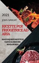 Ricette Per Friggitrice Ad Aria 2021 (Air Fryer Recipes Italian Edition)