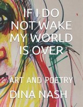 If I Do Not Wake My World Is Over