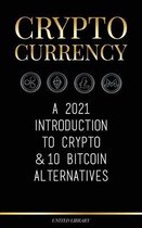 Cryptocurrency: A 2022 Introduction to Crypto & 10 Bitcoin Alternatives (Ethereum, Litecoin, Cardano, Polkadot, Bitcoin Cash, Stellar,
