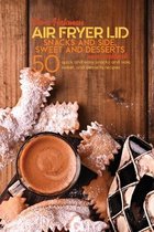 Air Fryer Lid Snacks and Side, Sweet and Desserts Mini Cookbook