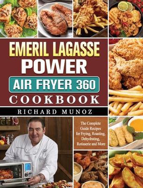 Emeril Lagasse Power Air Fryer 360 Cookbook, Richard Munoz