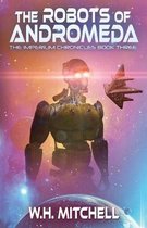 Imperium Chronicles-The Robots of Andromeda (Imperium Chronicles, Book 3)