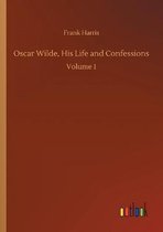 Oscar Wilde, His Life and Confessions